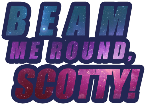 Beam Me 'Round, Scotty!
